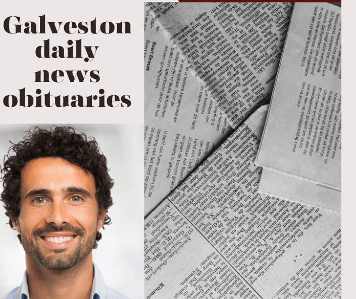 Unveiling the Legacy: Galveston Daily News Obituaries